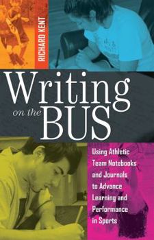 Paperback Writing on the Bus: Using Athletic Team Notebooks and Journals to Advance Learning and Performance in Sports- Published in cooperation wit Book