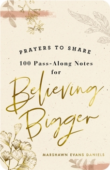 Paperback 100 Pass-Along Notes for Believing Bigger: Prayers to Share (Shareable Messages of Encouragement with a Prayer, Scripture, and Inspirational Quote) Book