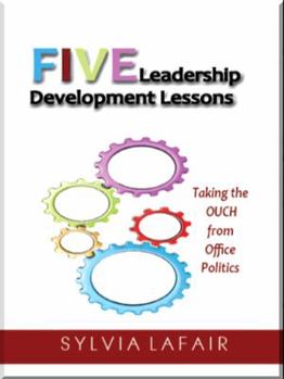 Paperback Five Leadership Development Lessons: Taking the OUCH from Office Politics Book