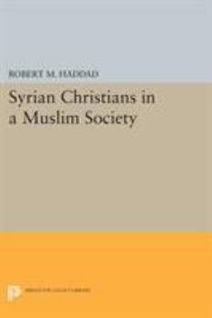 Syrian Christians in Muslim Society: An Interpretation (Princeton Studies on the Near East)