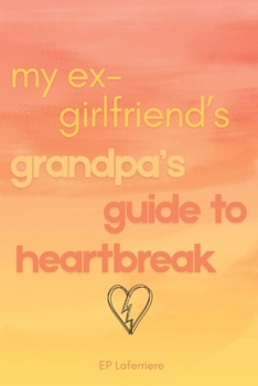Paperback My Ex-Girlfriend's Grandpa's Guide to Heartbreak Book