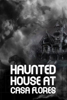 Paperback Haunted House At Casa Flores: Harrowing Experiences Book