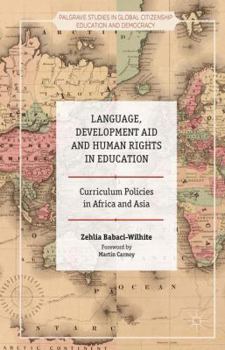 Hardcover Language, Development Aid and Human Rights in Education: Curriculum Policies in Africa and Asia Book
