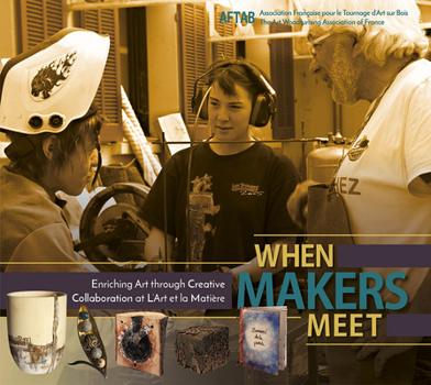 Hardcover When Makers Meet: Enriching Art Through Creative Collaboration at l'Art Et La Matière Book
