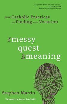 Paperback The Messy Quest for Meaning: Five Catholic Practices for Finding Your Vocation Book