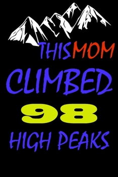 Paperback This mom climbed 98 high peaks: A Journal to organize your life and working on your goals: Passeword tracker, Gratitude journal, To do list, Flights i Book
