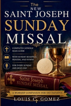 The New Saint Joseph Sunday Missal: Complete Catholic Mass Guide with Sunday Readings, Prayers, and Hymns for Every Sunday and Holy Day A Worship Companion for the Faithful