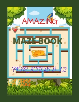 Paperback Amazing Maze Book for Kids 8-12: An Awesome Maze Activity Book for Kids . Amazing Children's Activity Books. Best gift for the kids. Book