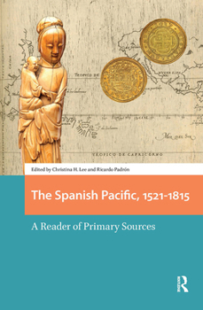 Hardcover The Spanish Pacific, 1521-1815: A Reader of Primary Sources Book
