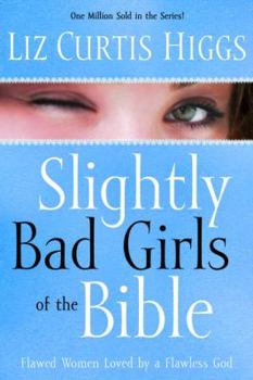 Paperback Slightly Bad Girls of the Bible: Flawed Women Loved by a Flawless God Book
