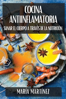 Paperback Cocina Antiinflamatoria: Sanar el Cuerpo a Través de la Nutrición [Spanish] Book