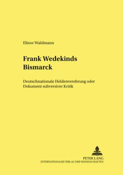 Paperback Frank Wedekinds «Bismarck»: Deutschnationale Heldenverehrung Oder Dokument Subversiver Kritik [German] Book