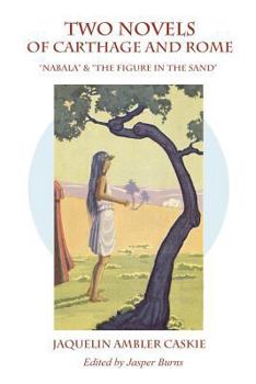 Two Novels of Carthage & Rome: Nabala & the Figure in the Sand