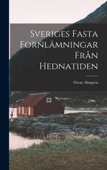 Hardcover Sveriges Fasta Fornlämningar Från Hednatiden [Swedish] Book