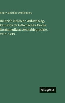 Hardcover Heinrich Melchior Mühlenberg, Patriarch de lutherischen Kirche Nordamerika's: Selbstbiographie, 1711-1743 [German] Book
