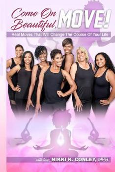 Paperback Come on Beautiful, Move!: Real Moves That Will Change The Course Of Your Life Book