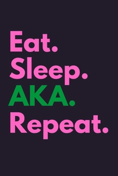 Eat Sleep AKA Repeat: Gorgeous Alpha Kappa Alpha Pink & Green notebook and journal - Paraphernalia ..for women girls sorority gifts - Future aka - 111 pages - 6*9 inch