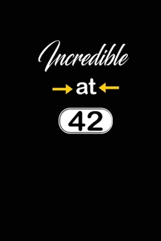 incredible at 42: 42nd fourty-second Birthday Gift for Women fourty two year old daughter, son,boyfriend,girlfriend,men,wife and husband,cute and funny blank lined Gifts Notebook,journal,Diary,planner