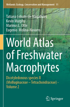 World Atlas of Freshwater Macrophytes : Dicotyledonous Species II (Molluginaceae - Tetrachondraceae) - Volume 2
