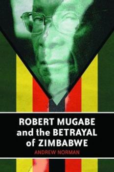 Paperback Robert Mugabe and the Betrayal of Zimbabwe Book