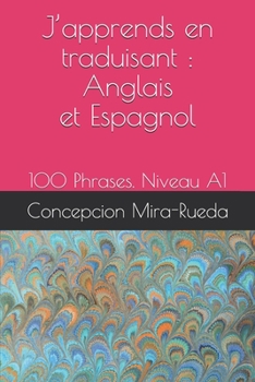 Paperback J'apprends en traduisant: Anglais et Espagnol: 100 Phrases. Niveau A1 [French] Book