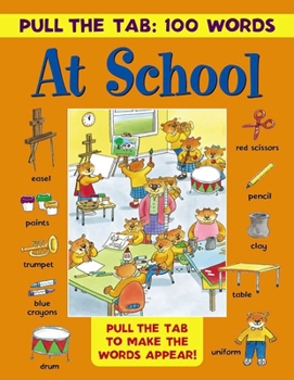 Hardcover Pull the Tab 100 Words: At School: Pull the Tabs to Make the Words Appear! Book