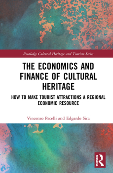 Hardcover The Economics and Finance of Cultural Heritage: How to Make Tourist Attractions a Regional Economic Resource Book