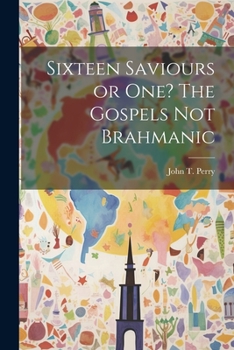 Paperback Sixteen Saviours or One? The Gospels Not Brahmanic Book
