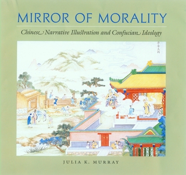 Hardcover Mirror of Morality: Chinese Narrative Illustration and Confucian Ideology Book