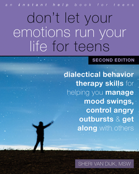 Paperback Don't Let Your Emotions Run Your Life for Teens: Dialectical Behavior Therapy Skills for Helping You Manage Mood Swings, Control Angry Outbursts, and Book