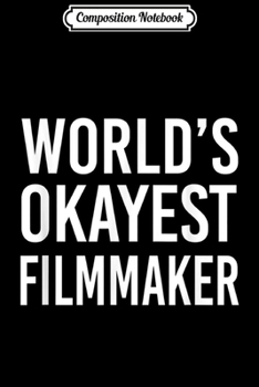 Composition Notebook: Wolrd's Okayest Filmmaker Funny Best Movie Video TV  Journal/Notebook Blank Lined Ruled 6x9 100 Pages