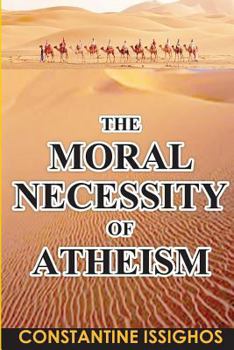 Paperback The Moral Necessity of Atheism: Illustrated narrative from the Big Bang to present day Book