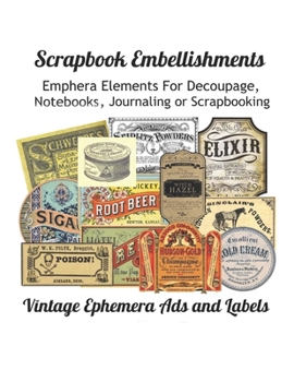 Paperback Scrapbook Embellishments: Emphera Elements for Decoupage, Notebooks, Journaling or Scrapbooks. Vintage Ephemera Ads and Labels. Book