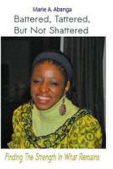 Battered, Tattered, but no Shattered: Finding the Strength in what Remains