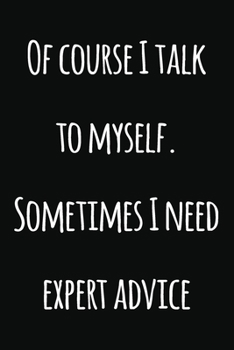 Paperback Of course I talk to myself. Sometimes I need expert advice: Notebook / Journal Gift, 120 Pages, 6x9, Soft Cover, Matte Finish Book