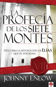 Paperback La Profecía de Los Siete Montes: Descubra La Revolución de Elías Que Se Aproxima [Spanish] Book