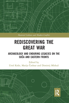 Paperback Rediscovering the Great War: Archaeology and Enduring Legacies on the Soča and Eastern Fronts Book
