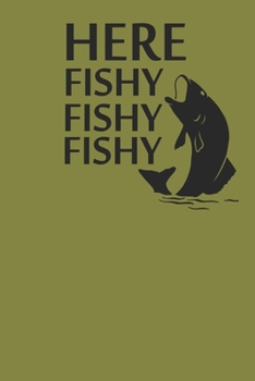 Paperback Here Fishy Fishy Fishy: Funny Fisherman Notebook 6" x 9" 120 Page (60 Sheet) Journal College Ruled Lined Writing Paper Book