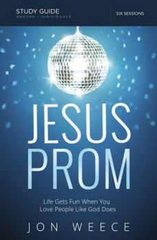 Paperback Jesus Prom, Study Guide: Life Gets Fun When You Love People Like God Does [With DVD] Book