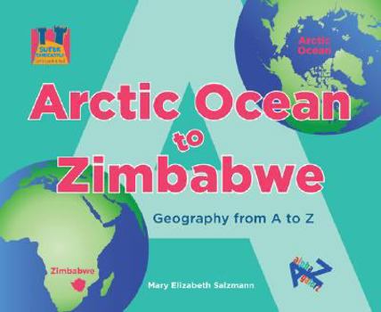 Library Binding Arctic Ocean to Zimbabwe: Geography from A to Z Book