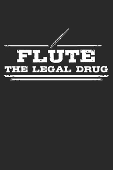 Flute - The legal drug: 6 x 9 Dotted Dot Grid Notebook Journal Gift For Flutists And Flute Lovers (108 Pages)