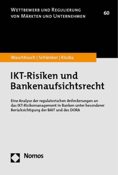 Paperback Ikt-Risiken Und Bankenaufsichtsrecht: Eine Analyse Der Regulatorischen Anforderungen an Das Ikt-Risikomanagement in Banken Unter Besonderer Berucksich [German] Book
