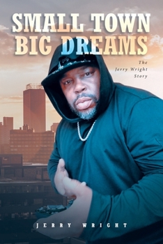 Paperback Small Town Big Dreams: The Jerry Wright Story Book