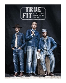 Hardcover True Fit: A Collected History of Denim Book