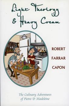 Paperback Light Theology and Heavy Cream: The Culinary Adventures of Pietro and Madeline Book