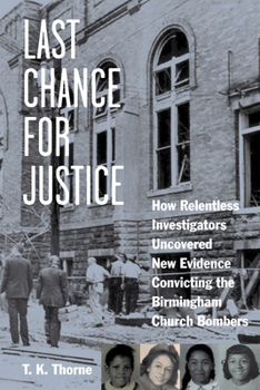 Hardcover Last Chance for Justice: How Relentless Investigators Uncovered New Evidence Convicting the Birmingham Church Bombers Book