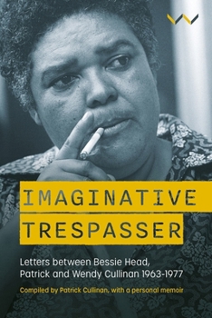 Hardcover Imaginative Trespasser: Letters Between Bessie Head, Patrick and Wendy Cullinan 1963-1977 Book