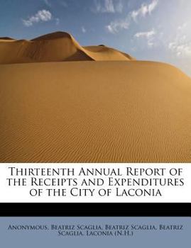 Paperback Thirteenth Annual Report of the Receipts and Expenditures of the City of Laconia Book