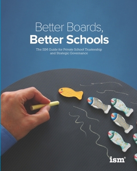 Paperback Better Boards, Better Schools: The ISM Guide for Private School Trusteeship and Strategic Governance Book