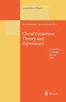 Paperback Chiral Dynamics: Theory and Experiment: Proceedings of the Workshop Held at Mit, Cambridge, Ma, Usa, 25-29 July 1994 Book